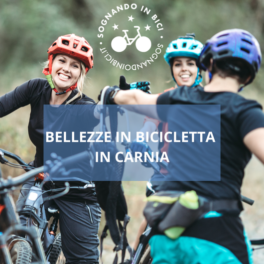 BELLEZZE IN BICICLETTA IN CARNIA - CAMP DI 3 GIORNI DEDICATI A SE STESSE E ALLA BICI
